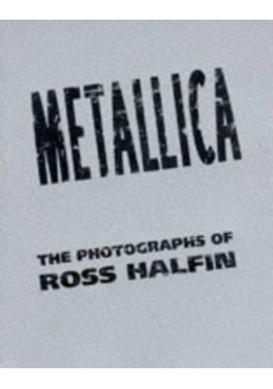 Metallica The Photographs of Ross Halfin