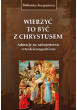 Wierzyć to być z Chrystusem