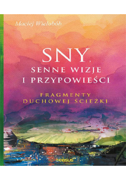 Sny, senne wizje i przypowieści. Fragmenty duchowe