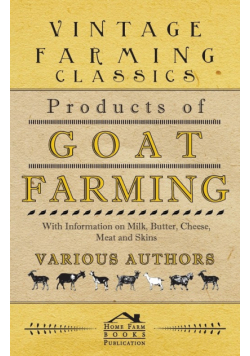 Products of Goat Farming - With Information on Milk, Butter, Cheese, Meat and Skins