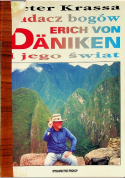Badacz bogów Erich von Daniken i jego świat