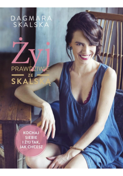 Żyj prawdziwie ze Skalską