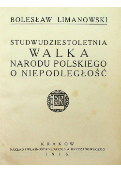Studwudziestoletnia walka Narodu Polskiego i niepodległość 1916 r.