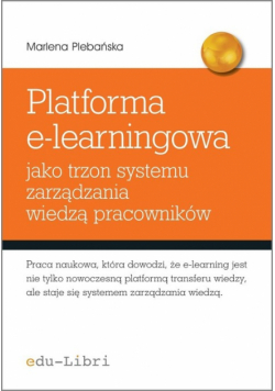 Plebańska Marlena - Platforma e-learningowa jako trzon systemu zarządzania wiedzą pracowników