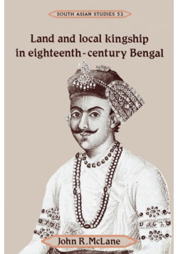 Land and Local Kingship in Eighteenth-Century Bengal