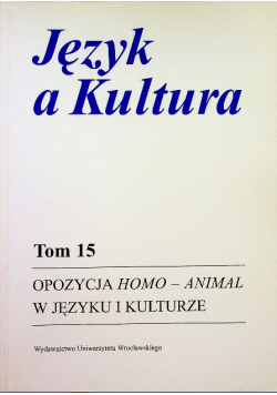 Język a kultura Tom 15 Opozycja Homo Animal w języku i kulturze