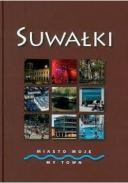 Suwałki. Miasto moje
