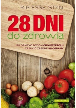 28 dni do zdrowia jak obniżyć poziom cholesterolu i zrzucić zbędne kilogramy