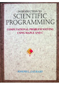 Introduction to Scientific Programming  Computational Problem Solving Using Maple and C z dyskietką