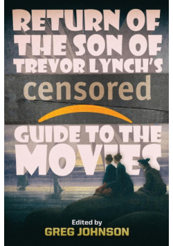 Return of the Son of Trevor Lynch's CENSORED Guide to the Movies