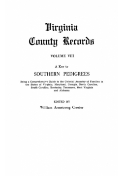 Key to Southern Pedigrees. Being a Comprehensive Guide to the Colonial Ancestry of Families in the States of Virginia, Maryland, Georgia, North CA
