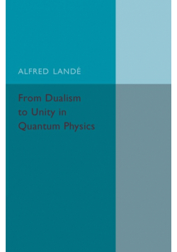 From Dualism to Unity in Quantum Physics