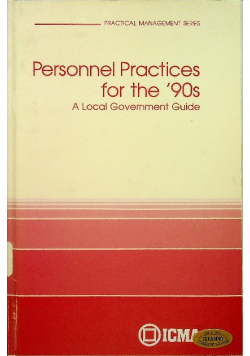 Personnel Practices for the 90s A Local Government Guide