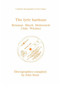 The Lyric Baritone. 5 Discographies. Hans Reinmar, Gerhard Hüsch (Husch), Josef Metternich, Hermann Uhde, Eberhard Wächter (Wachter).  [1997].