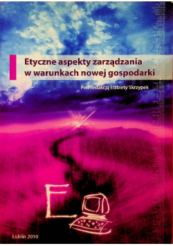 Etyczne aspekty zarządzania w warunkach nowej gospodarki