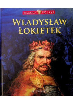 Władcy Polski Tom 21 Władysław Łokietek