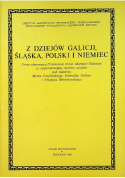 Z dziejów Galicji Śląska Polski i Niemiec