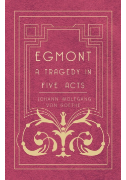 Egmont - A Tragedy in Five Acts