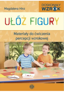 Ułóż figury. Materiały do ćw. percepcji wzrokowej