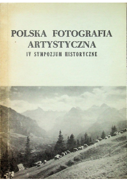 Polska fotografia artystyczna IV sympozjum historyczne