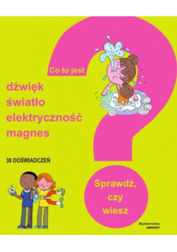 Co to jest? Dźwięk, światło, elektryczność, magnesy