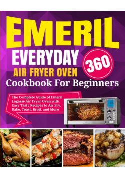 Emeril Lagasse Everyday 360 Air Fryer Oven Cookbook For Beginners