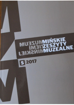 Mińskie zeszyty muzealne Zeszyt 5 / 2017