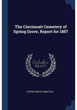 The Cincinnati Cemetery of Spring Grove, Report for 1857