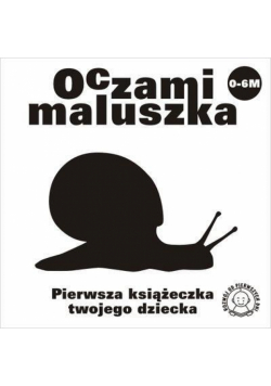 Oczami Maluszka Pierwsza Książeczka...ślimak
