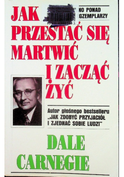 Jak przestać się martwić i zacząć żyć