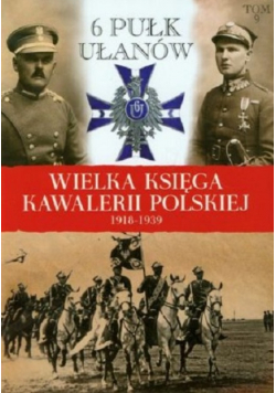Wielka Księga Kawalerii Polskiej 1918-1939 Tom 9 6 Punkt Ułanów