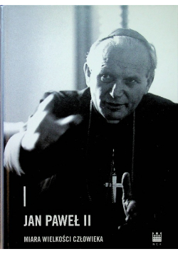 Jan Paweł II Miara wielkości człowieka
