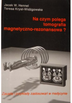 Na czym polega tomografia magnetyczno-rezonansowa?