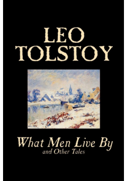 What Men Live By and Other Tales by Leo Tolstoy, Fiction, Short Stories