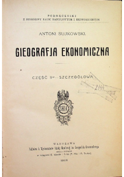 Gieografja ekonomiczna Część II Szczegółowa 1909 r.
