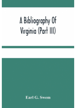 A Bibliography Of Virginia (Part Iii) The Act And The Journals Of The General Assembly Of The Colony 1619-1776