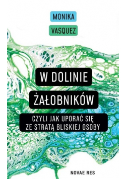 W dolinie żałobników czyli jak uporać się ze strata bliskiej osoby