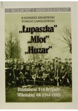 Łupaszka Młot Huzar Działalność 5 i 6 Brygady Wileńskiej AK 1944 - 1952