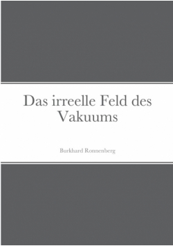 Das irreelle Feld des Vakuums