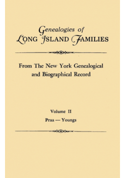 Genealogies of Long Island Families, from the New York Genealogical and Biographical Record. in Two Volumes. Volume II