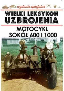 Wielki leksykon uzbrojenia  Tom 7 / 20 Motocykl Sokół 600 i 1000