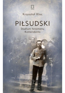 Piłsudski Studium fenomenu Komendanta