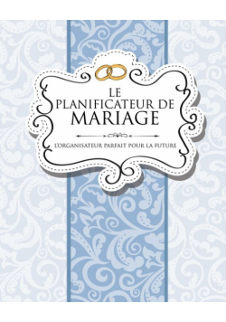Le Planificateur de Mariage L'Organisateur Parfait Pour La Future Mariee