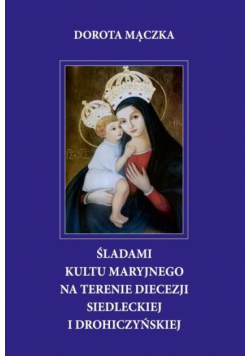 Śladami kultu maryjnego...