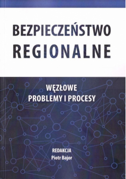 Bezpieczeństwo regionalne. Węzłowe problemy...