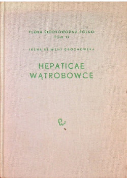 Flora słodkowodna Polski Tom 17 Wątrobowce – Hepaticae
