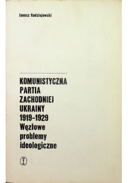 Komunistyczna Partia Zachodniej Ukrainy 1919 - 1929 Węzłowe problemy ideologiczne