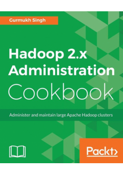 Hadoop 2.x Administration Cookbook