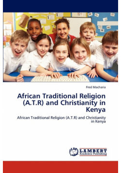 African Traditional Religion (A.T.R) and Christianity in Kenya