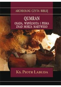 Qumran. Osada, wspólnota i pisma znad Morza...